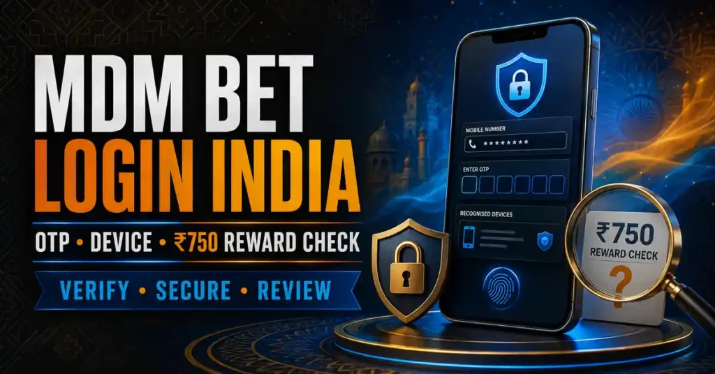 MDM Bet Login India: OTP, Device & ₹750 Reward Check